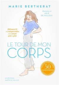 Le tour de mon corps : découvrir et comprendre son corps pour se faire du bien : + de 70 mouvements & auto-palpations pour se faire du bien