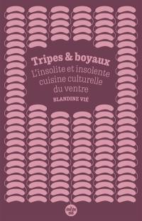 Tripes & boyaux : l'insolite et insolente cuisine culturelle du ventre