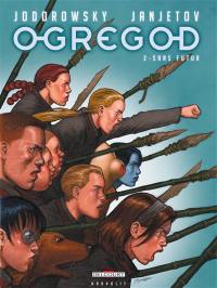 Ogregod. Vol. 2. Sans futur
