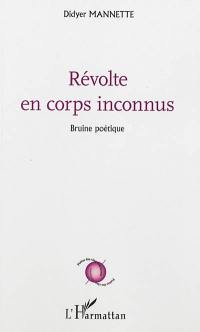 Révolte en corps inconnus : bruine poétique