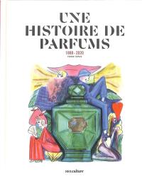 Une histoire de parfums : 1880-2020 Une histoire de parfums : 1880-2020