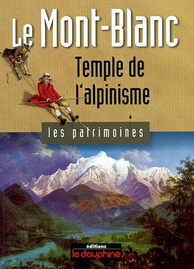 Le Mont-Blanc : temple de l'alpinisme Le Mont-Blanc : temple de l'alpinisme