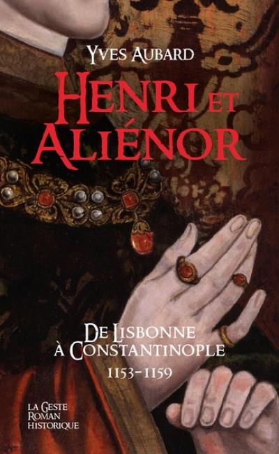 La saga des Limousins. Vol. 27. Henri et Aliénor : de Lisbonne à Constantinople : 1153-1159