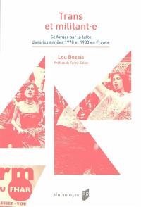 Trans et militant.e : se forger par la lutte dans les années 1970 et 1980 en France