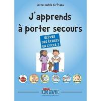 J'apprends à porter secours : livre-outils 6-9 ans, élèves des écoles en cycle 2