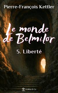 Le monde de Belmilor. Vol. 5. Liberté