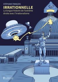 Irrationnelle : la longue histoire de l'extrême droite avec l'irrationalisme