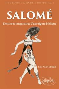 Salomé : destinées imaginaires d'une figure biblique