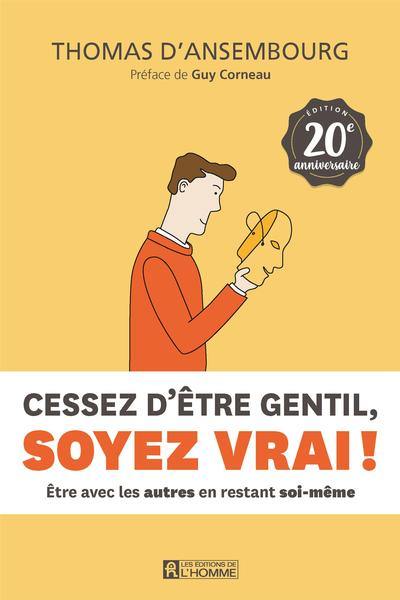 Cessez d'être gentil, soyez vrai ! : être avec les autres en restant soi-même Cessez d'être gentil, soyez vrai ! : être avec les autres en restant soi-même