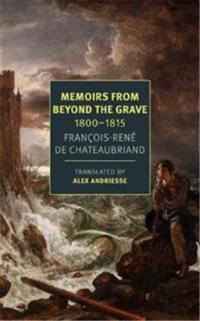 François-René Chateaubriand Memoirs from Beyond the Grave : 1800-1815