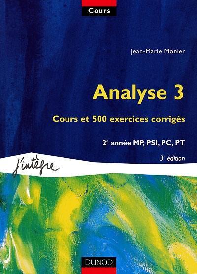 Cours de mathématiques. Vol. 5. Analyse 3 : cours et 500 exercices corrigés, 2e année MP, PSI, PC, PT Cours de mathématiques. Vol. 5. Analyse 3 : cours et 500 exercices corrigés, 2e année MP, PSI, PC, PT