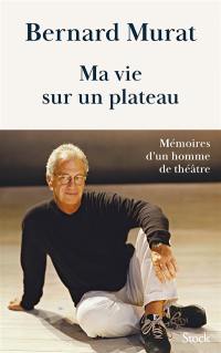 Ma vie sur un plateau : mémoires d'un homme de théâtre