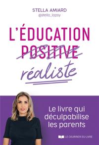 L'éducation réaliste : le livre qui déculpabilise les parents