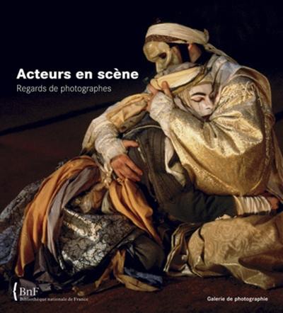Acteurs en scène : regards de photographes Acteurs en scène : regards de photographes