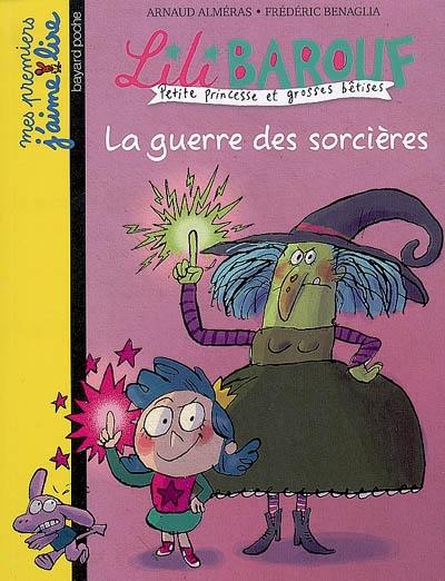 Lili Barouf : petite princesse et grosses bêtises. La guerre des sorcières Lili Barouf : petite princesse et grosses bêtises. La guerre des sorcières