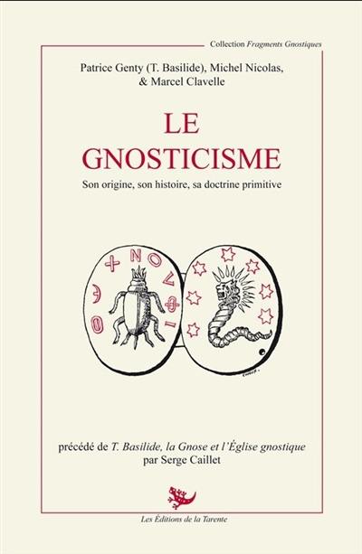 Le gnosticisme : son origine, son histoire, sa doctrine primitive. T. Basilide, la gnose et l'Eglise gnostique Le gnosticisme : son origine, son histoire, sa doctrine primitive. T. Basilide, la gnose et l'Eglise gnostique