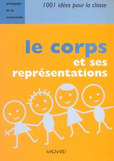 Le corps et ses représentations : pédagogie de la maternelle Le corps et ses représentations : pédagogie de la maternelle