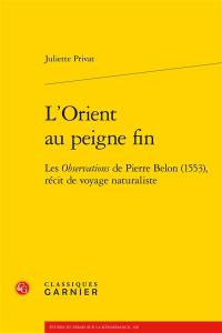 L'Orient au peigne fin : les Observations de Pierre Belon (1553), récit de voyage naturaliste