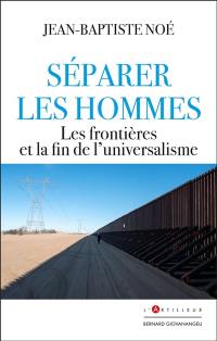 Un monde qui avance sans nous : la fin de l'universalisme et le retour des frontières