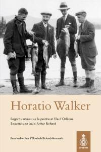 Horatio Walker, regard intimes sur le peintre et l'île d'Orléans : Souvenirs de Louis-Arthur Richard