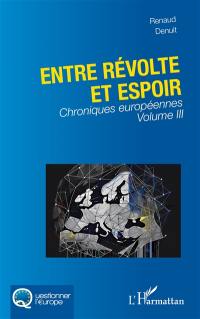 Chroniques européennes. Vol. 3. Entre révolte et espoir