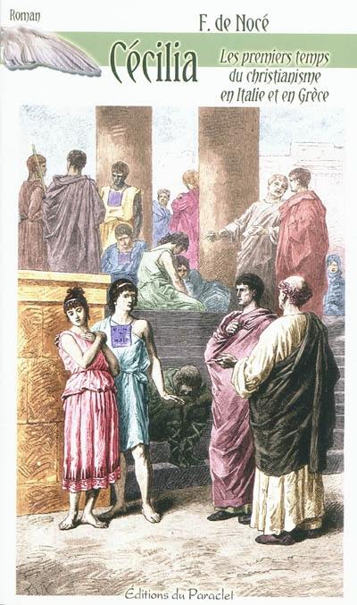 Cécilia ou Les premiers temps du christianisme en Italie et en Grèce Cécilia ou Les premiers temps du christianisme en Italie et en Grèce