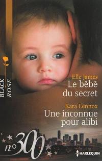 Le bébé du secret. Une inconnue pour alibi