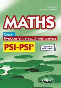 Maths PSI-PSI* : cours, exercices et travaux dirigés corrigés : nouveaux programmes