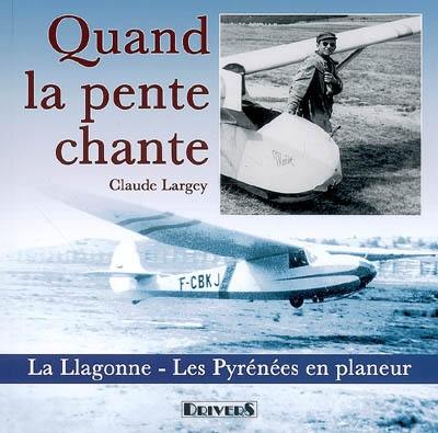 Quand la pente chante : la Llagonne, les Pyrénées en planeur Quand la pente chante : la Llagonne, les Pyrénées en planeur