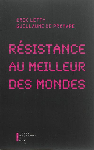 Résistance au meilleur des mondes : essai
