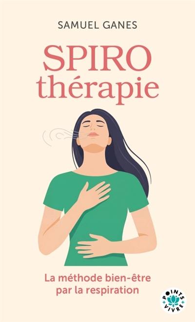 Spirothérapie : des pranayamas aux pratiques modernes : la méthode bien-être par la respiration