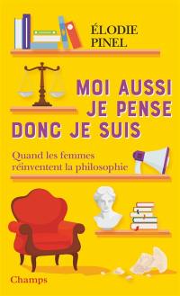 Moi aussi je pense donc je suis : quand les femmes réinventent la philosophie
