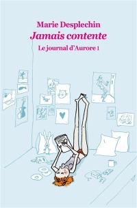 Le journal d'Aurore. Vol. 1. Jamais contente