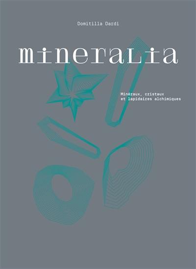Mineralia : minéraux, cristaux et lapidaires alchimiques