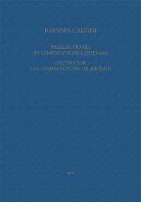 Ioannis Calvini opera omnia. Series II, Opera exegetica Veteris et Novi Testamenti. Vol. 7. Praelectiones in Lamentationes Jeremiae. Leçons sur les Lamentations de Jérémie