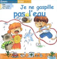Je ne gaspille pas l'eau Je ne gaspille pas l'eau