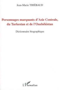 Personnages marquants d'Asie centrale, du Turkestan et de l'Ouzbékistan : dictionnaire biographique