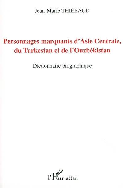 Personnages marquants d'Asie centrale, du Turkestan et de l'Ouzbékistan : dictionnaire biographique