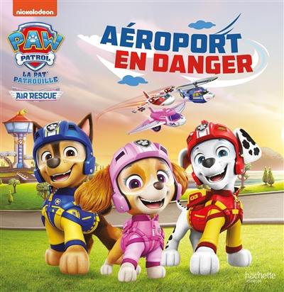 La Pat' Patrouille. Air rescue : aéroport en danger La Pat' Patrouille. Air rescue : aéroport en danger
