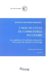 L'aval du cycle du combustible nucléaire : les matières et les déchets radioactifs, de la sortie du réacteur au stockage : rapport public thématique, juillet 2019