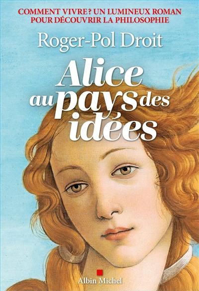 Alice au pays des idées : comment vivre ? Alice au pays des idées : comment vivre ?