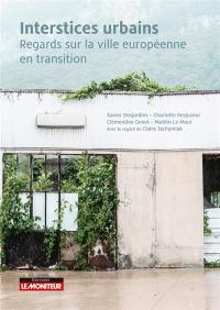 Interstices urbains : regards sur la ville européenne en transition