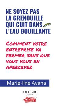 Ne soyez pas la grenouille qui cuit dans l'eau bouillante : comment votre entreprise va fermer sans que vous vous en apercevez