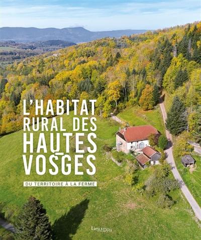 L'habitat rural des Hautes-Vosges : du territoire à la ferme L'habitat rural des Hautes-Vosges : du territoire à la ferme