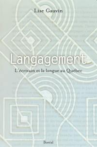 Langagement : l'écrivain et la langue au Québec