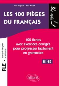 FLE, français langue étrangère B1-B2 : les 100 pièges du français : 100 fiches avec exercices corrigés pour progresser facilement en grammaire