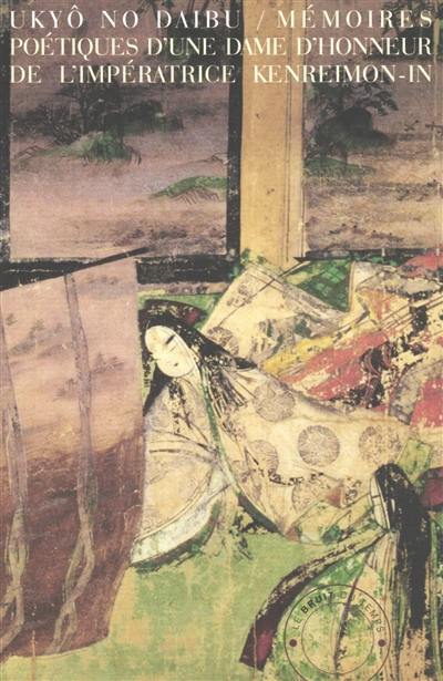 Mémoires poétiques d'Ukyô No Daibu, dame d'honneur de l'impératrice Kenreimon-in. Kenreimon-in Ukyô No Daibu shû