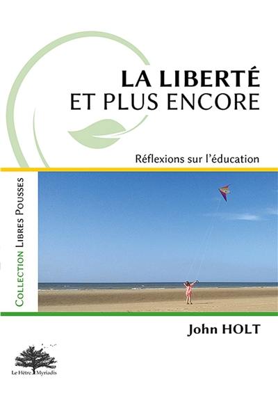 La liberté, et plus encore : réflexions sur l'éducation La liberté, et plus encore : réflexions sur l'éducation