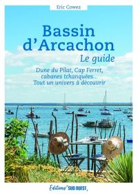 Bassin d'Arcachon, le guide : dune du Pilat, Cap Ferret, cabanes tchanquées... : tout un univers à découvrir