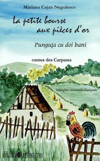 La petite bourse aux pièces d'or : contes des Carpates. Punguta cu doi bani La petite bourse aux pièces d'or : contes des Carpates. Punguta cu doi bani